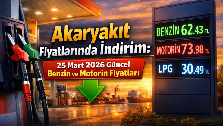 Akaryakıt Fiyatlarında İndirim: 25 Mart 2026 Güncel Benzin ve Motorin Fiyatları