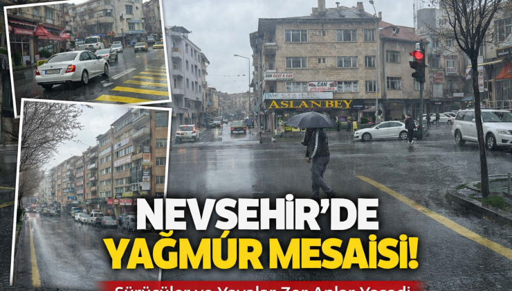 Nevşehir Caddelerinde Yağmur Mesaisi: Sürücüler ve Yayalar Zor Anlar Yaşadı