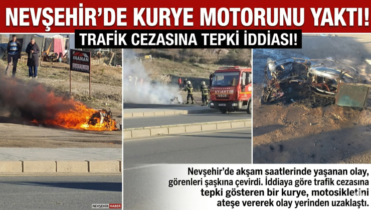 Nevşehir’de Kurye Motorunu Yaktı! Trafik Cezasına Tepki İddiası