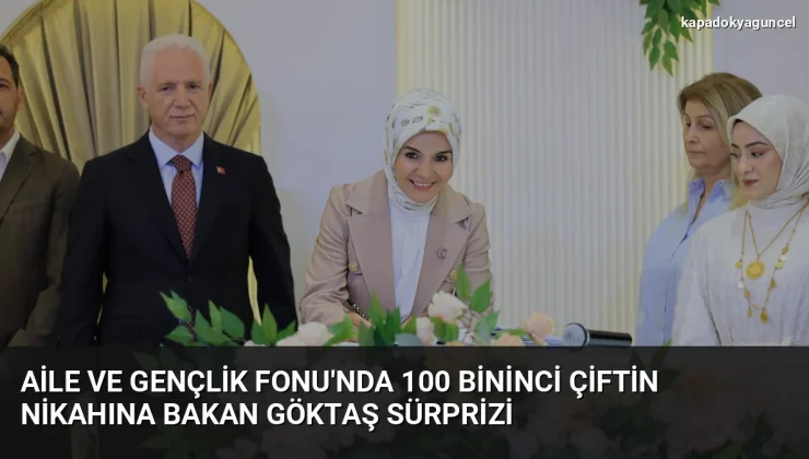 Aile ve Gençlik Fonu’nda 100 bininci çiftin nikahına Bakan Göktaş sürprizi
