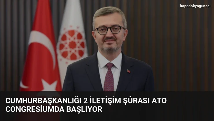 Cumhurbaşkanlığı 2 İletişim Şûrası ATO Congresiumda Başlıyor