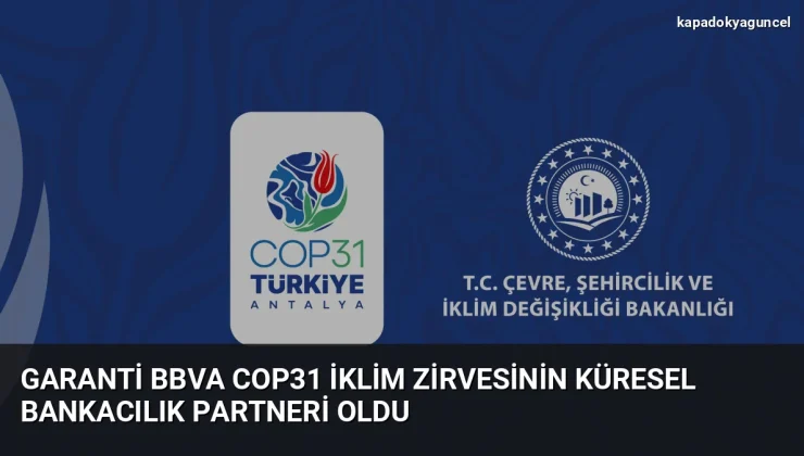 Garanti BBVA COP31 İklim Zirvesinin Küresel Bankacılık Partneri Oldu