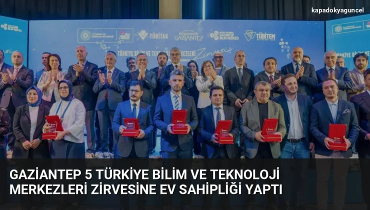 Gaziantep 5 Türkiye Bilim ve Teknoloji Merkezleri Zirvesine Ev Sahipliği Yaptı