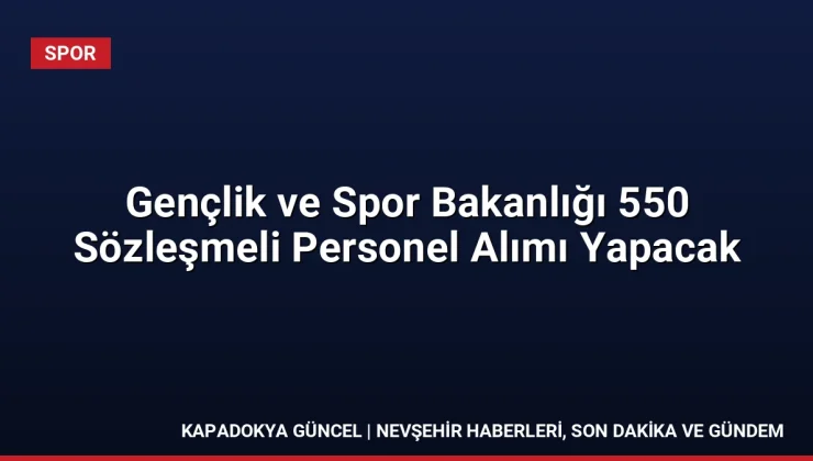 Gençlik ve Spor Bakanlığı 550 Sözleşmeli Personel Alımı Yapacak