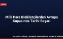 Milli Para Bisikletçilerden Avrupa Kupasında Tarihi Başarı