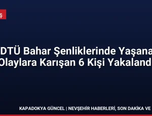 ODTÜ Bahar Şenliklerinde Yaşanan Olaylara Karışan 6 Kişi Yakalandı