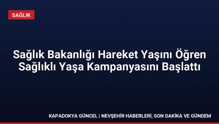 Sağlık Bakanlığı Hareket Yaşını Öğren Sağlıklı Yaşa Kampanyasını Başlattı