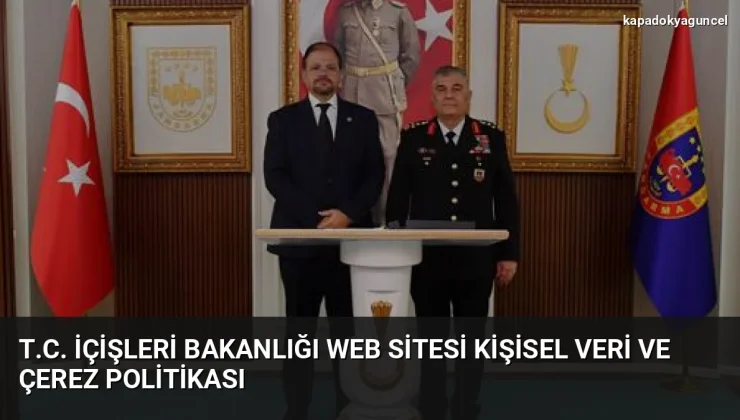 T.C. İçişleri Bakanlığı Web Sitesi Kişisel Veri ve Çerez Politikası