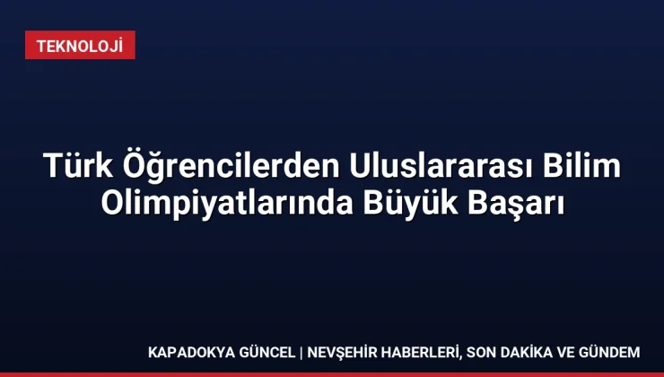 Türk Öğrencilerden Uluslararası Bilim Olimpiyatlarında Büyük Başarı