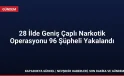 28 İlde Geniş Çaplı Narkotik Operasyonu 96 Şüpheli Yakalandı